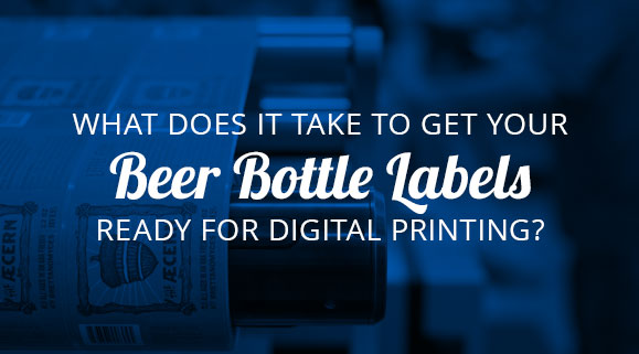 What Does It Take to Get Your Beer Bottle Labels Ready for Digital Printing?