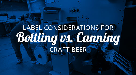 Label Considerations for Bottling vs. Canning Craft Beer