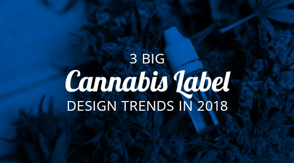 3 Big Cannabis Label Design Trends in 2018