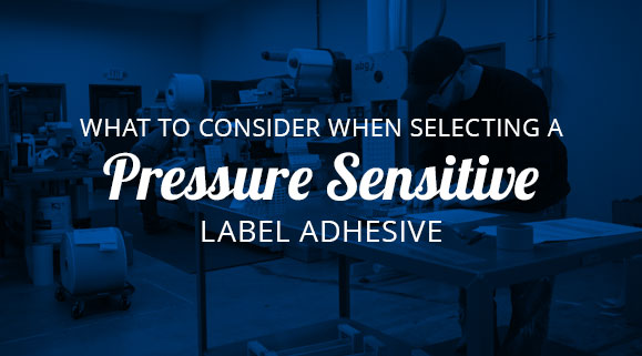 What to Consider When Selecting a Pressure Sensitive Label Adhesive