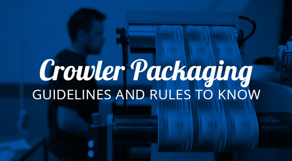 Crowler Packaging: Guidelines and Rules to Know