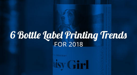 6 Bottle Label Printing Trends for 2018