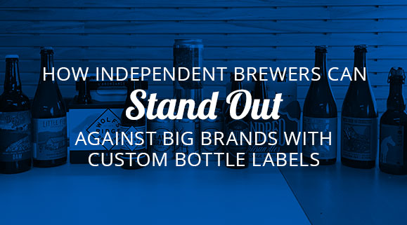 How Independent Brewers Can Stand Out Against Big Brands with Custom Beer Labels